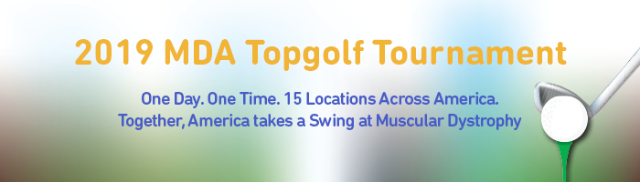 2019 MDA Topgolf Tournament. One Day. One Time. 15 Locations Across America. Together, America takes a Swing at Muscular Dystrophy