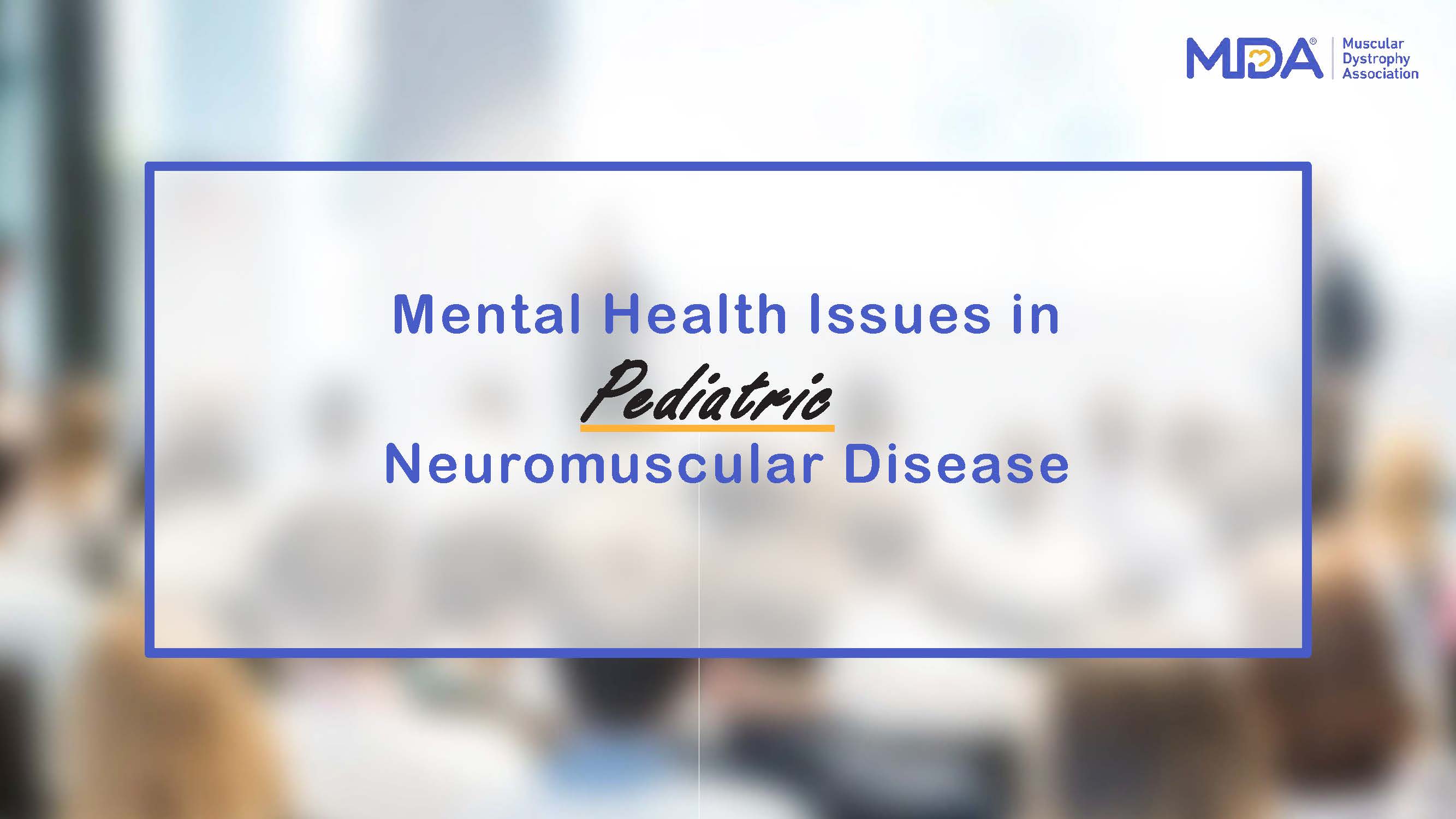 Mental Health Issues in Pediatric Neuromuscular Disease