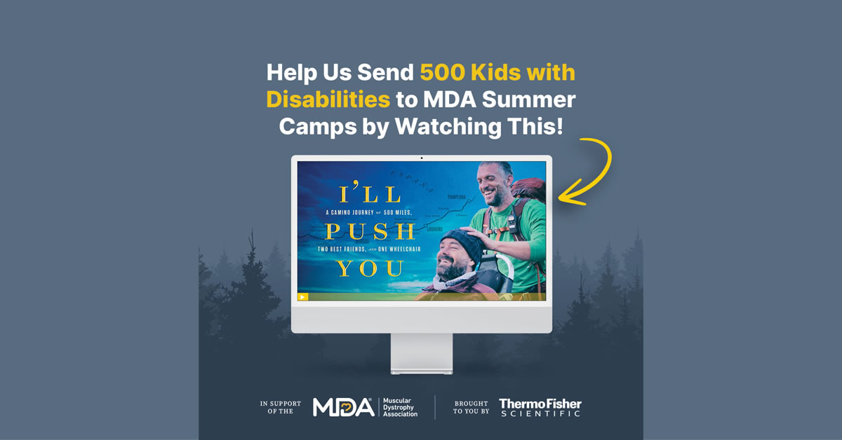 Justin Skeesuck and Patrick Gray, from the multi-award-winning film I'll Push You, are using their story as a catalyst to send children with neuromuscular disabilities to Muscular Dystrophy Association Summer Camp.