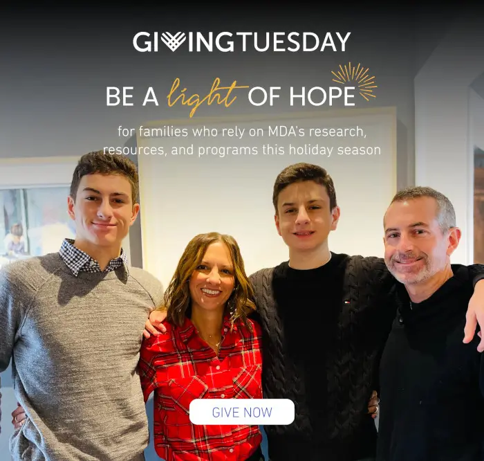 Be a light of hope for families who rely on MDA's research, resources, and programs this holiday season. Give now.