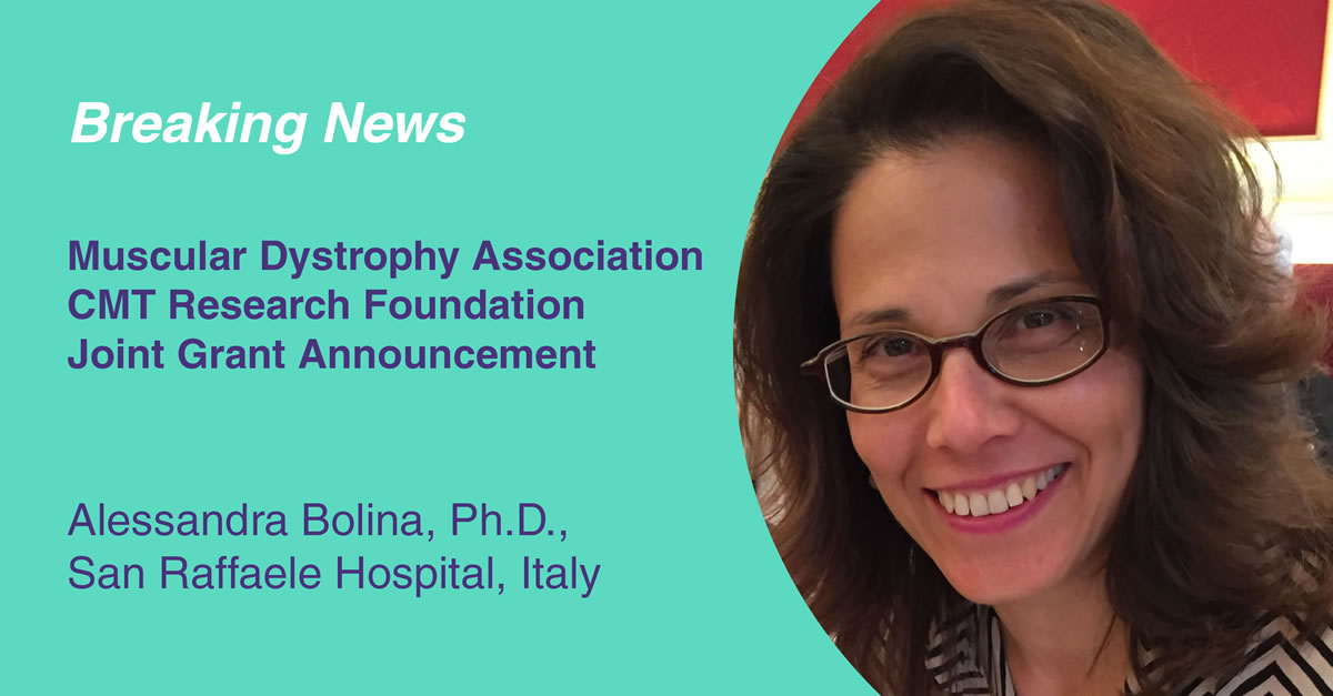 Image of Alessandra Bolino, Ph.D. with the text: Breaking News. Muscular Dystrophy Association, CMT Research Foundation joint grant announcement.