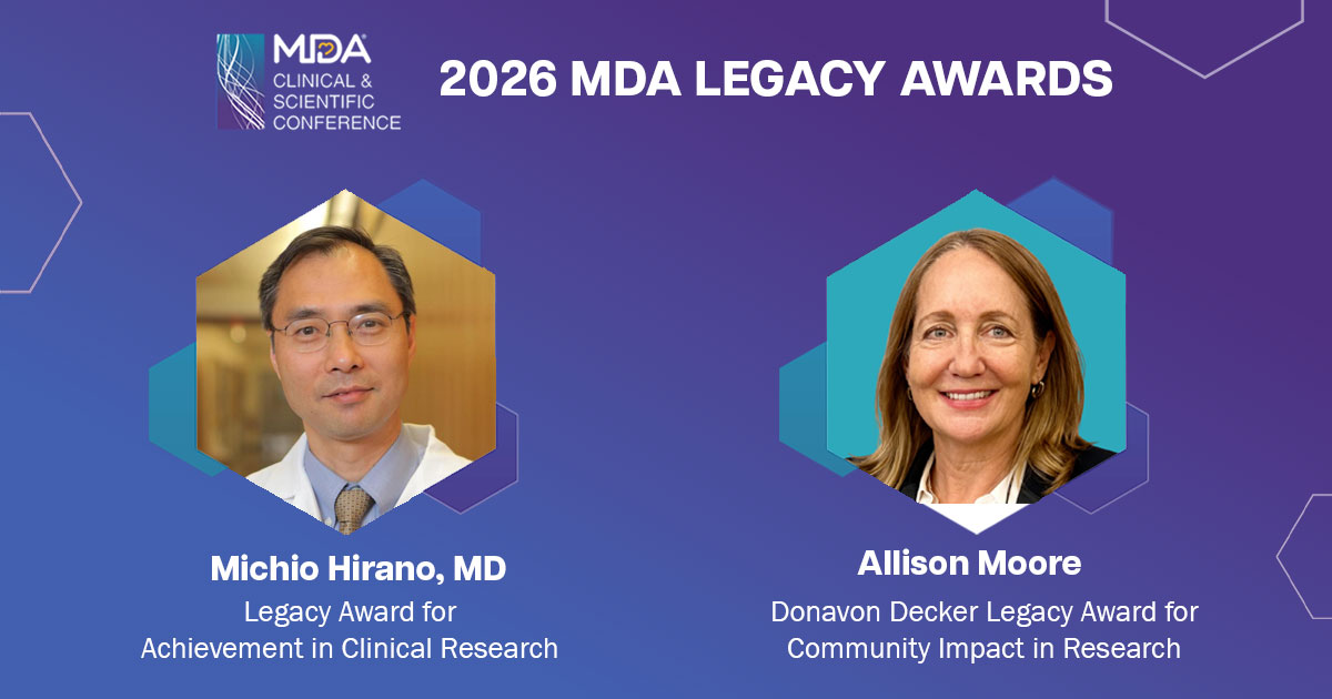 Dr. Michio Hirano to receive the MDA Legacy Award for Achievement in Clinical Research; Allison Moore to receive the MDA Donavon Decker Legacy Award for Community Impact in Research at the 2026 MDA Clinical & Scientific Conference, March 8–11, 2026, in Orlando, Florida.