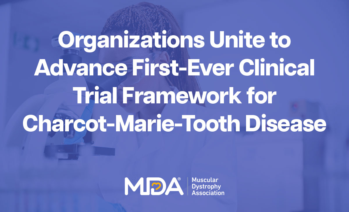 Organizations unite to advance the first-ever clinical trial framework for Charcot-Marie-Tooth disease.
